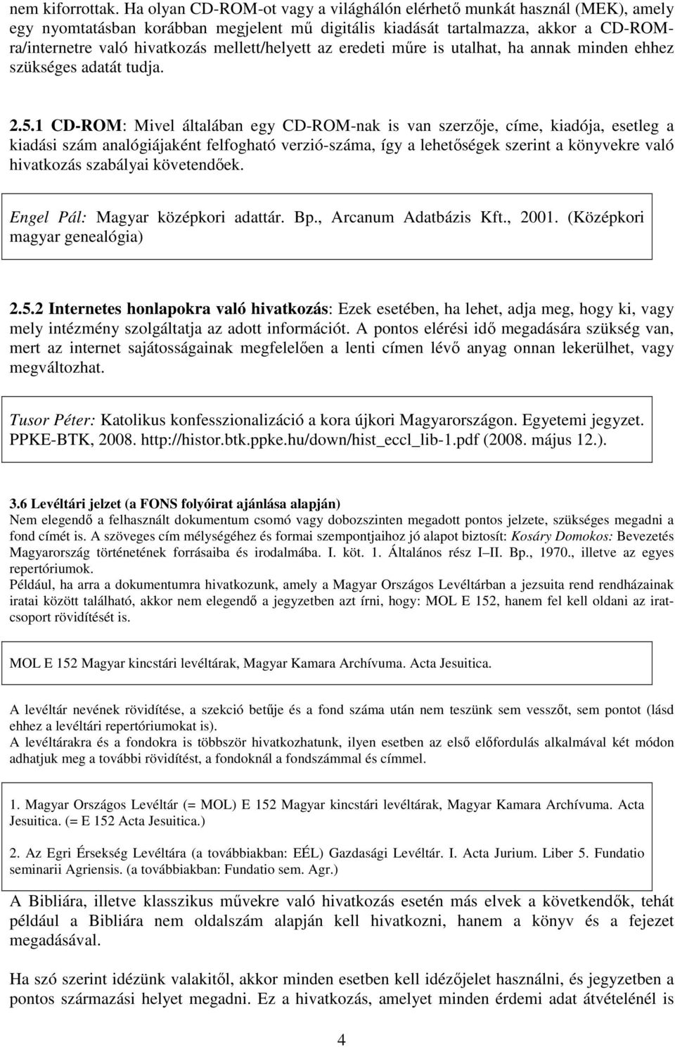 mellett/helyett az eredeti mőre is utalhat, ha annak minden ehhez szükséges adatát tudja. 2.5.