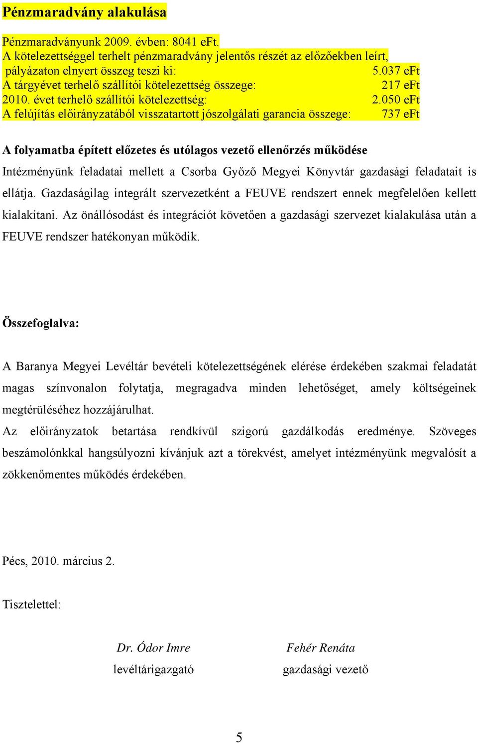 050 eft A felújítás előirányzatából visszatartott jószolgálati garancia összege: 737 eft A folyamatba épített előzetes és utólagos vezető ellenőrzés működése Intézményünk feladatai mellett a Csorba