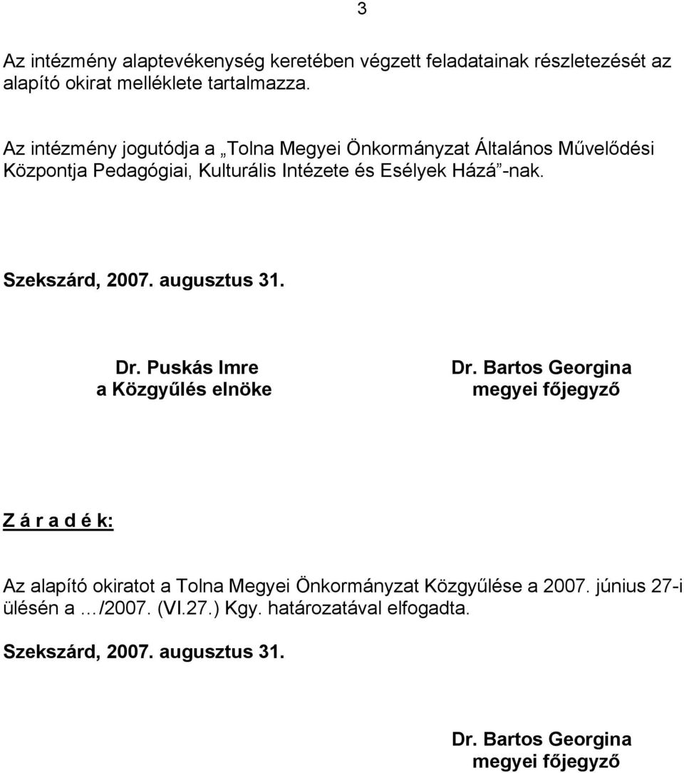 Szekszárd, 2007. augusztus 31. Dr. Puskás Imre a Közgyűlés elnöke Dr.