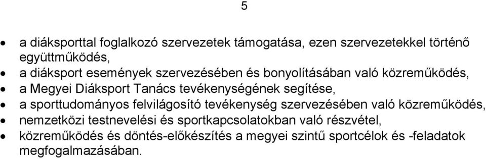 a sporttudományos felvilágosító tevékenység szervezésében való közreműködés, nemzetközi testnevelési és