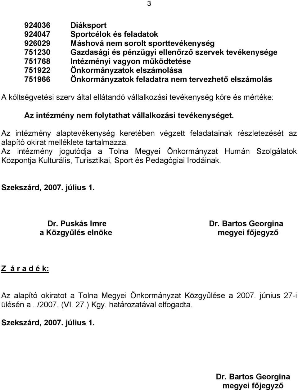 vállalkozási tevékenységet. Az intézmény alaptevékenység keretében végzett feladatainak részletezését az alapító okirat melléklete tartalmazza.