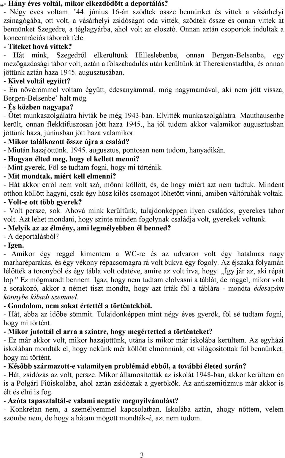 elosztó. Onnan aztán csoportok indultak a koncentrációs táborok felé. - Titeket hová vittek?