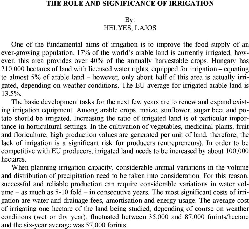 Hungary has 210,000 hectares of land with licensed water rights, equipped for irrigation equating to almost 5% of arable land however, only about half of this area is actually irrigated, depending on
