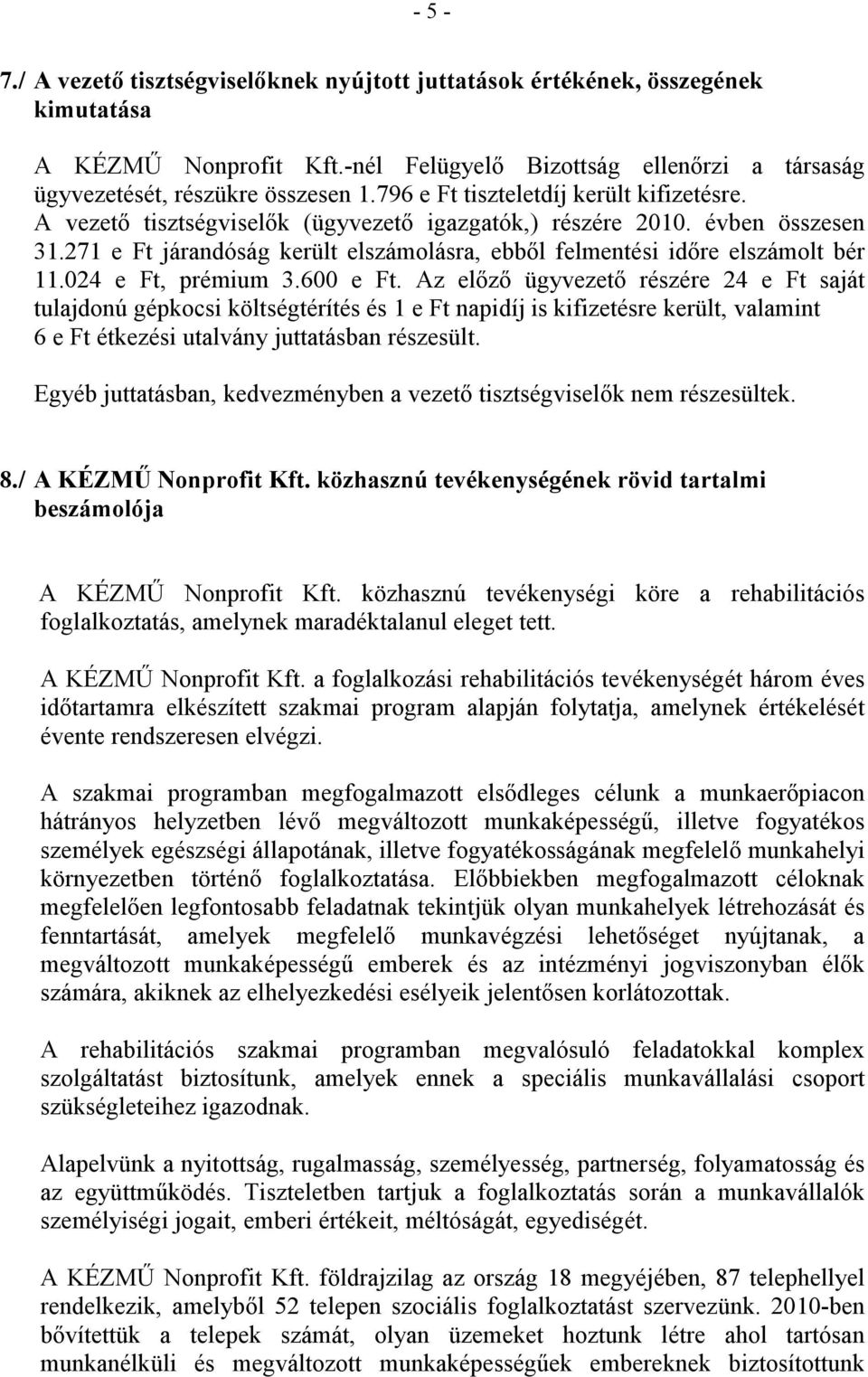 271 e Ft járandóság került elszámolásra, ebbıl felmentési idıre elszámolt bér 11.024 e Ft, prémium 3.600 e Ft.