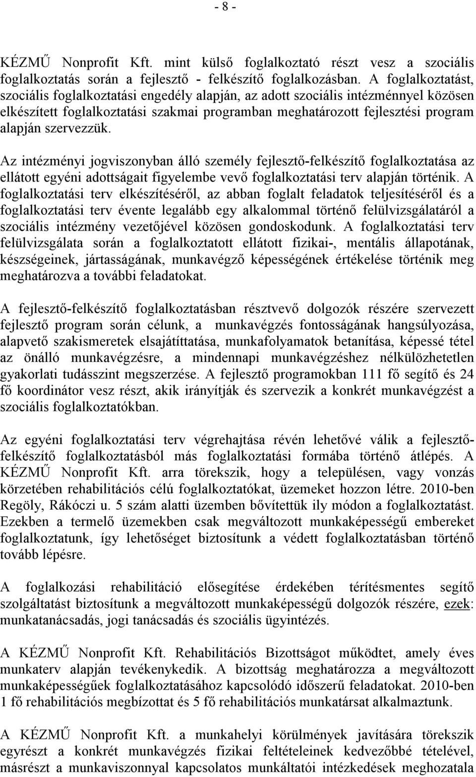 szervezzük. Az intézményi jogviszonyban álló személy fejlesztı-felkészítı foglalkoztatása az ellátott egyéni adottságait figyelembe vevı foglalkoztatási terv alapján történik.