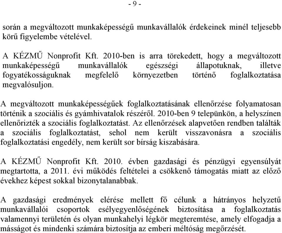 A megváltozott munkaképességőek foglalkoztatásának ellenırzése folyamatosan történik a szociális és gyámhivatalok részérıl.