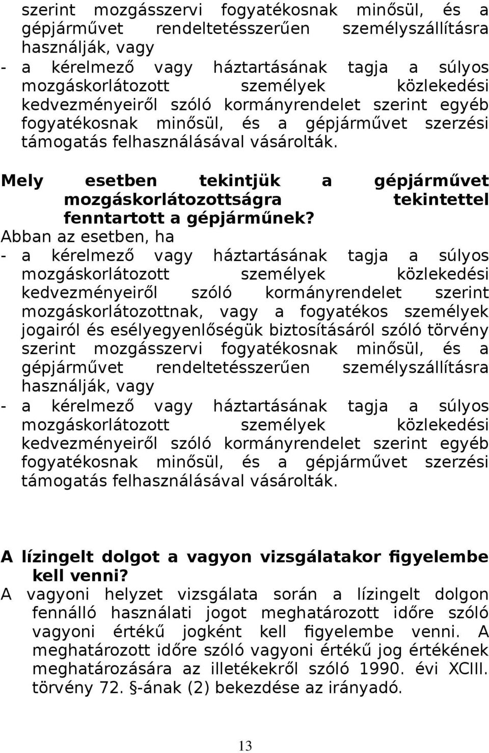 Mely esetben tekintjük a gépjárművet mozgáskorlátozottságra tekintettel fenntartott a gépjárműnek?