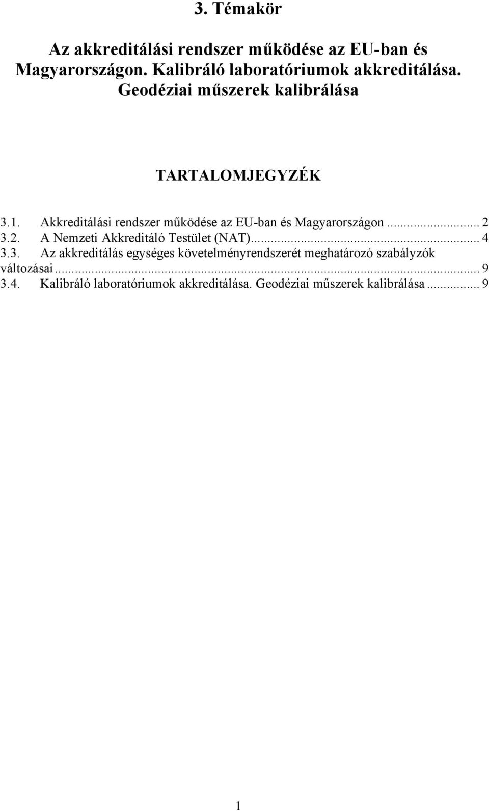 Akkreditálási rendszer működése az EU-ban és Magyarországon... 2 3.2. A Nemzeti Akkreditáló Testület (NAT)... 4 3.