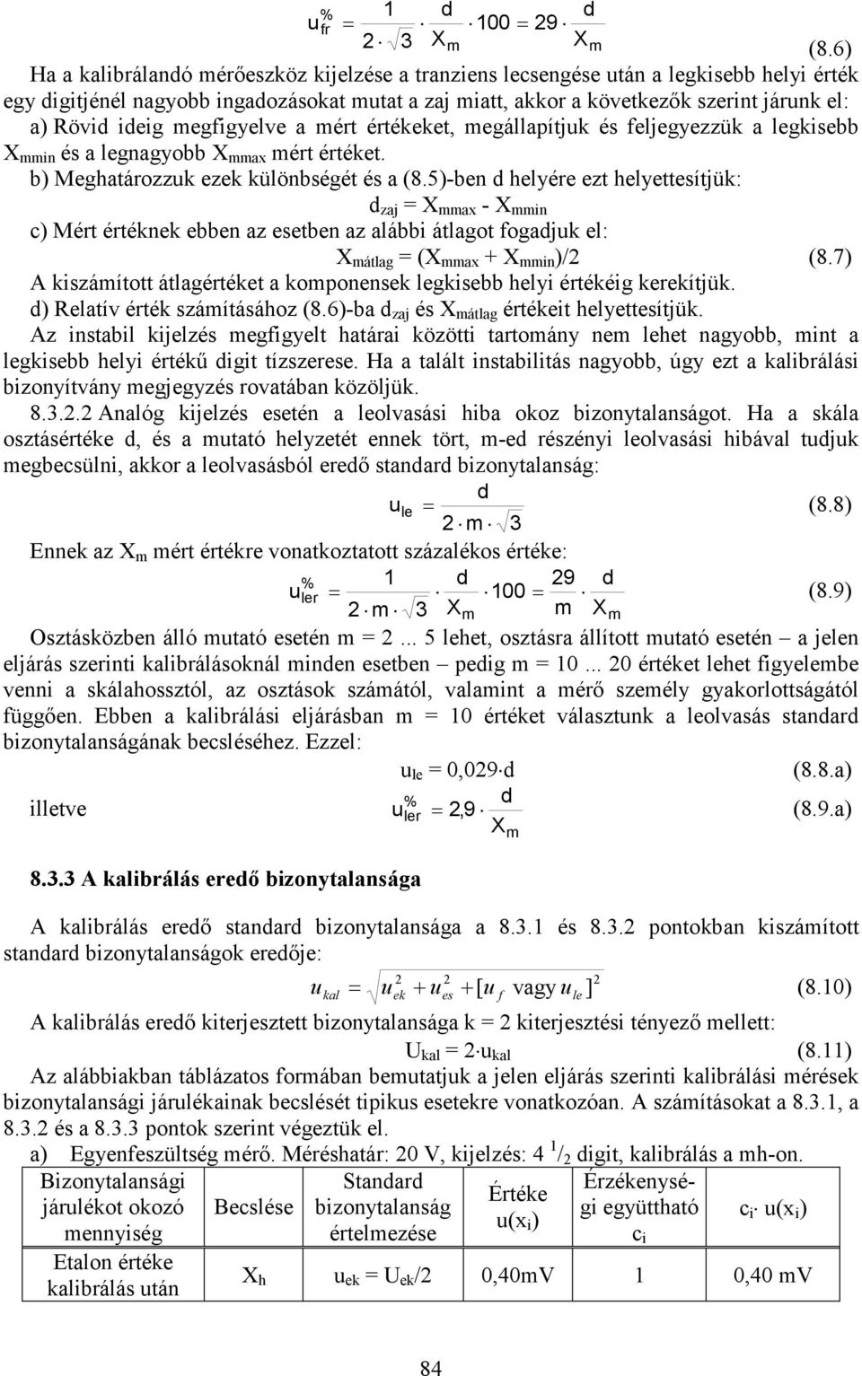 ideig megfigyelve a mért értékeket, megállapítjuk és feljegyezzük a legkisebb X mmin és a legnagyobb X mmax mért értéket. b) Meghatározzuk ezek különbségét és a (8.