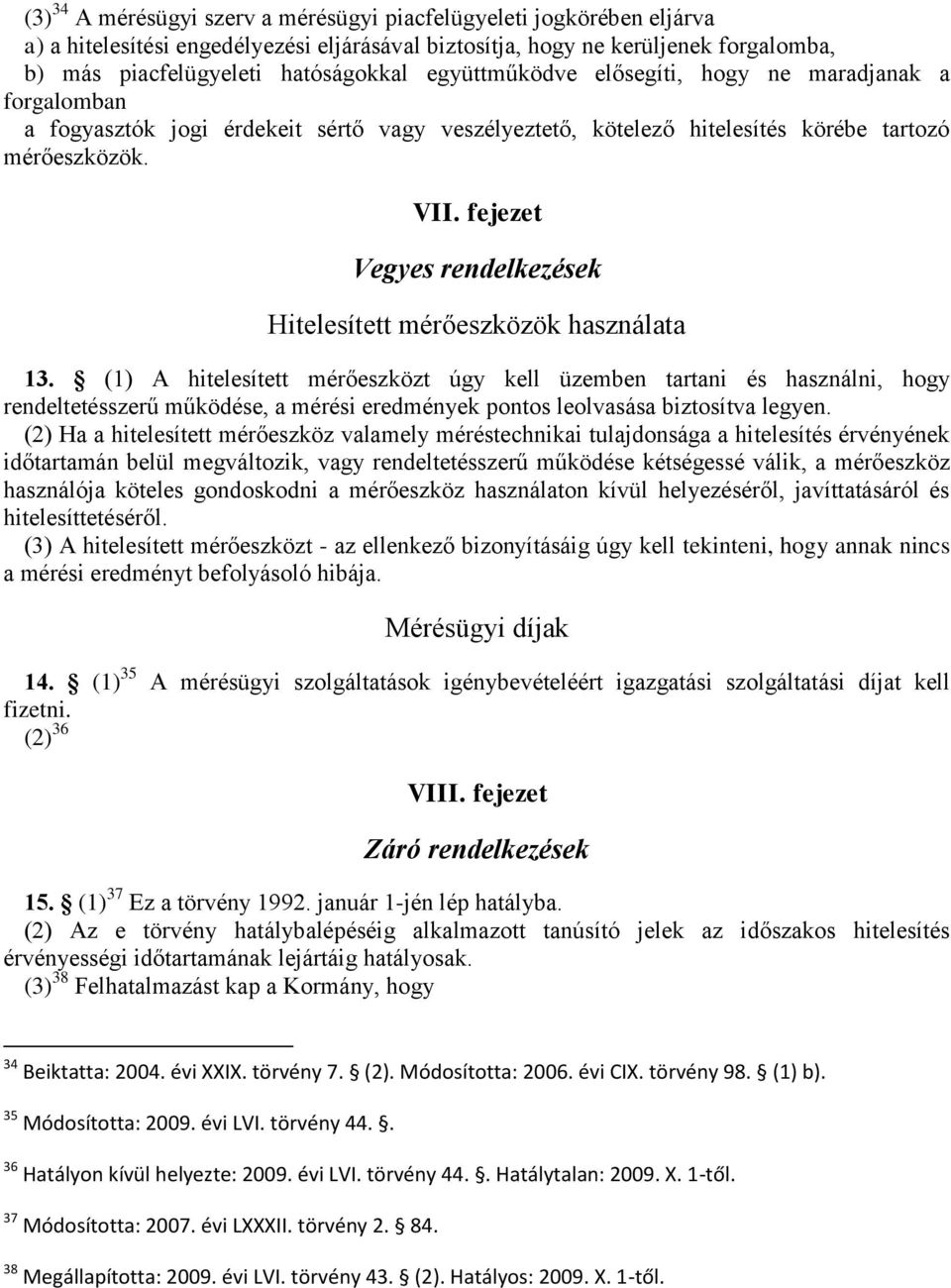 fejezet Vegyes rendelkezések Hitelesített mérőeszközök használata 13.