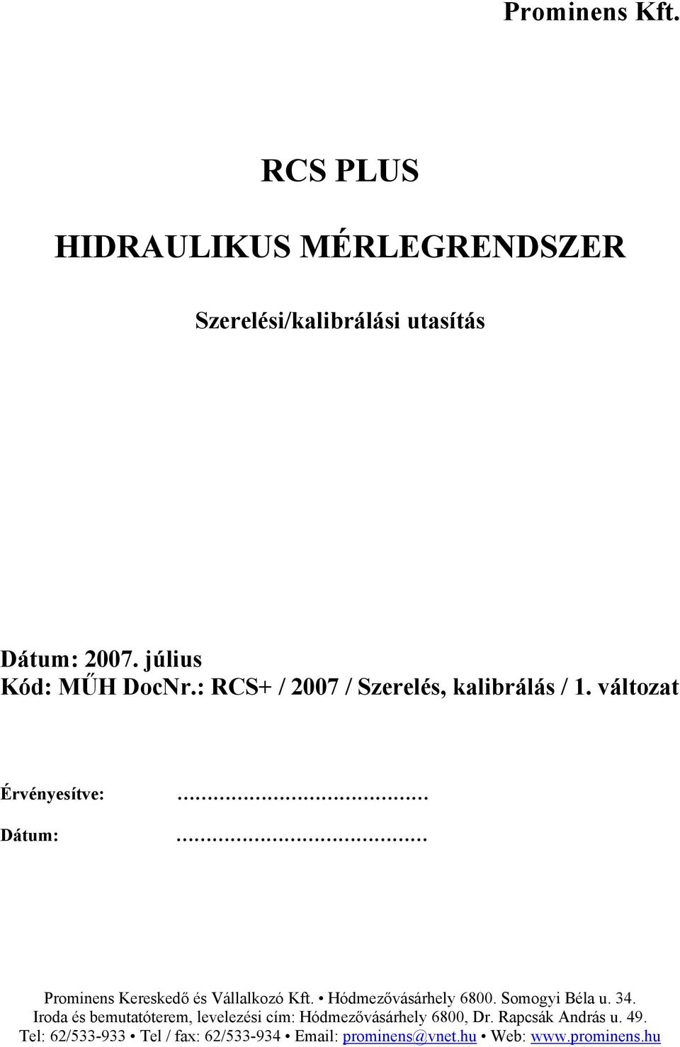 változat Érvényesítve: Dátum: Prominens Kereskedő és Vállalkozó Kft. Hódmezővásárhely 6800. Somogyi Béla u. 34.