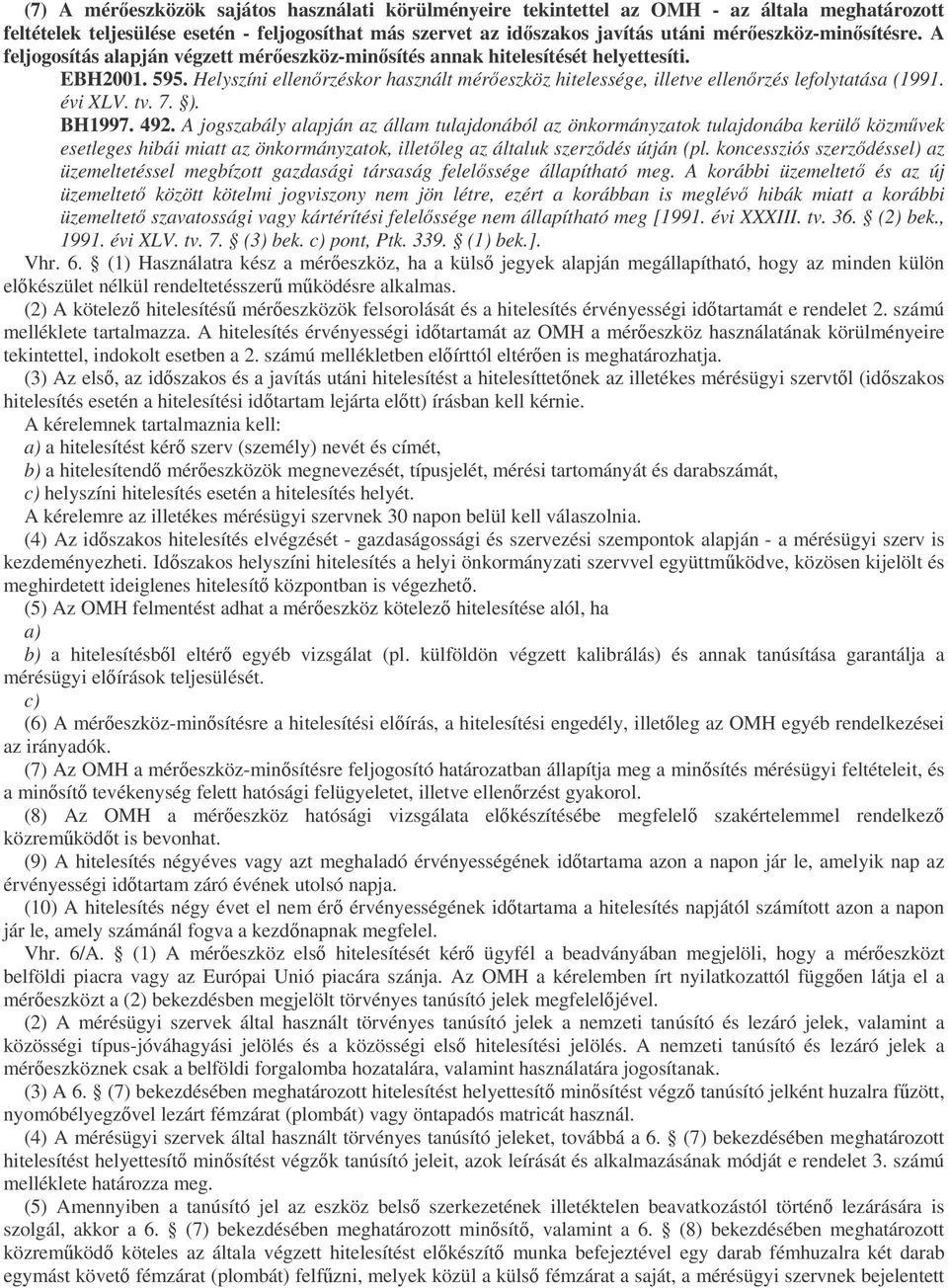 Helyszíni ellenrzéskor használt méreszköz hitelessége, illetve ellenrzés lefolytatása (1991. évi XLV. tv. 7. ). BH1997. 492.