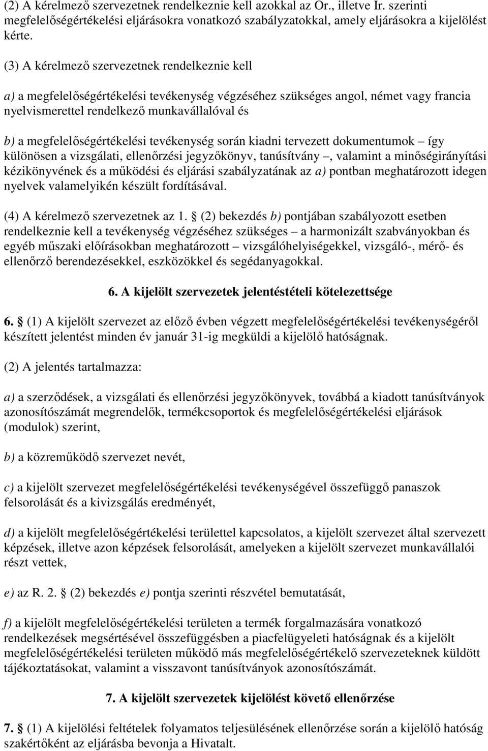 megfelelıségértékelési tevékenység során kiadni tervezett dokumentumok így különösen a vizsgálati, ellenırzési jegyzıkönyv, tanúsítvány, valamint a minıségirányítási kézikönyvének és a mőködési és