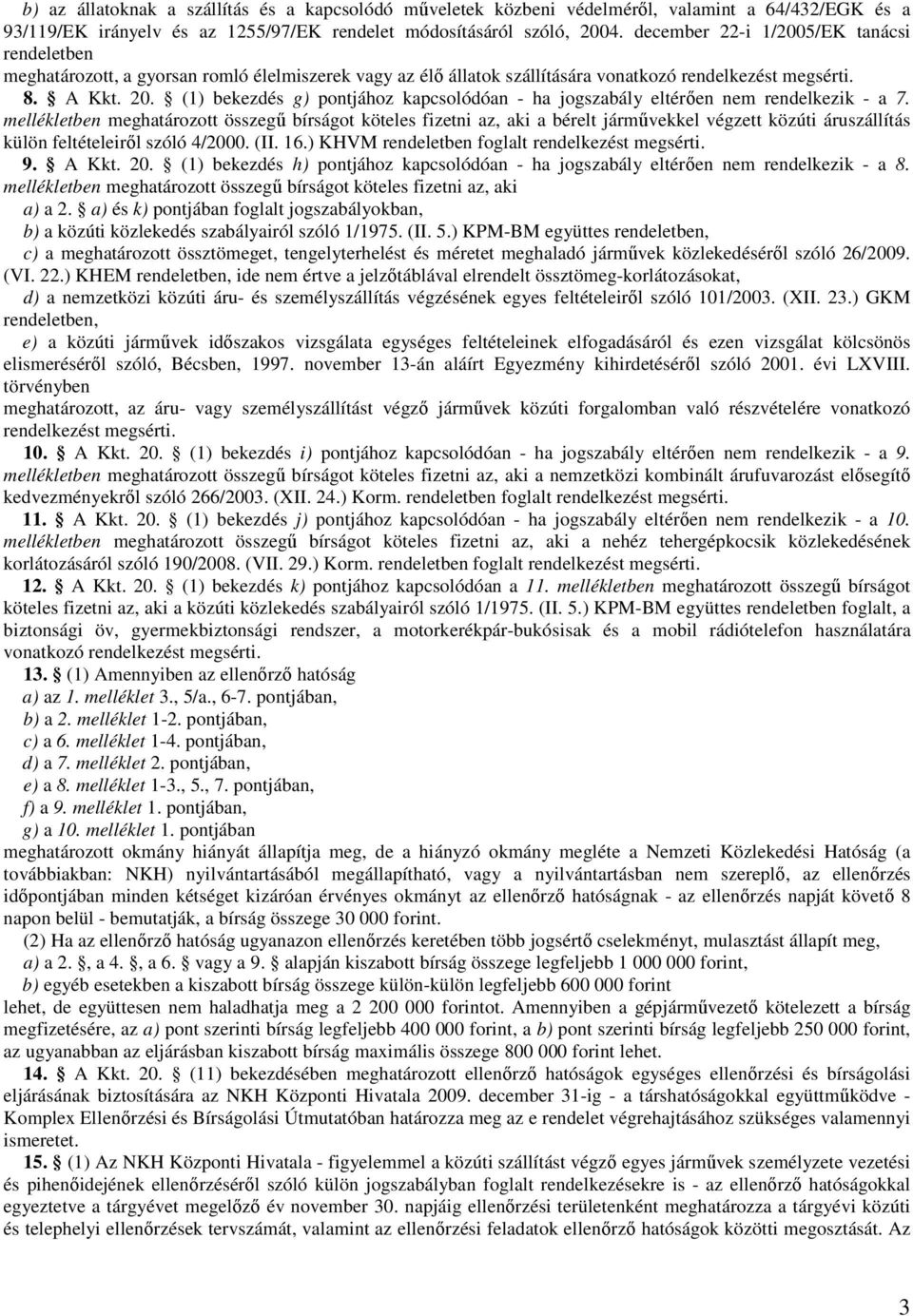 (1) bekezdés g) pontjához kapcsolódóan - ha jogszabály eltérıen nem rendelkezik - a 7.