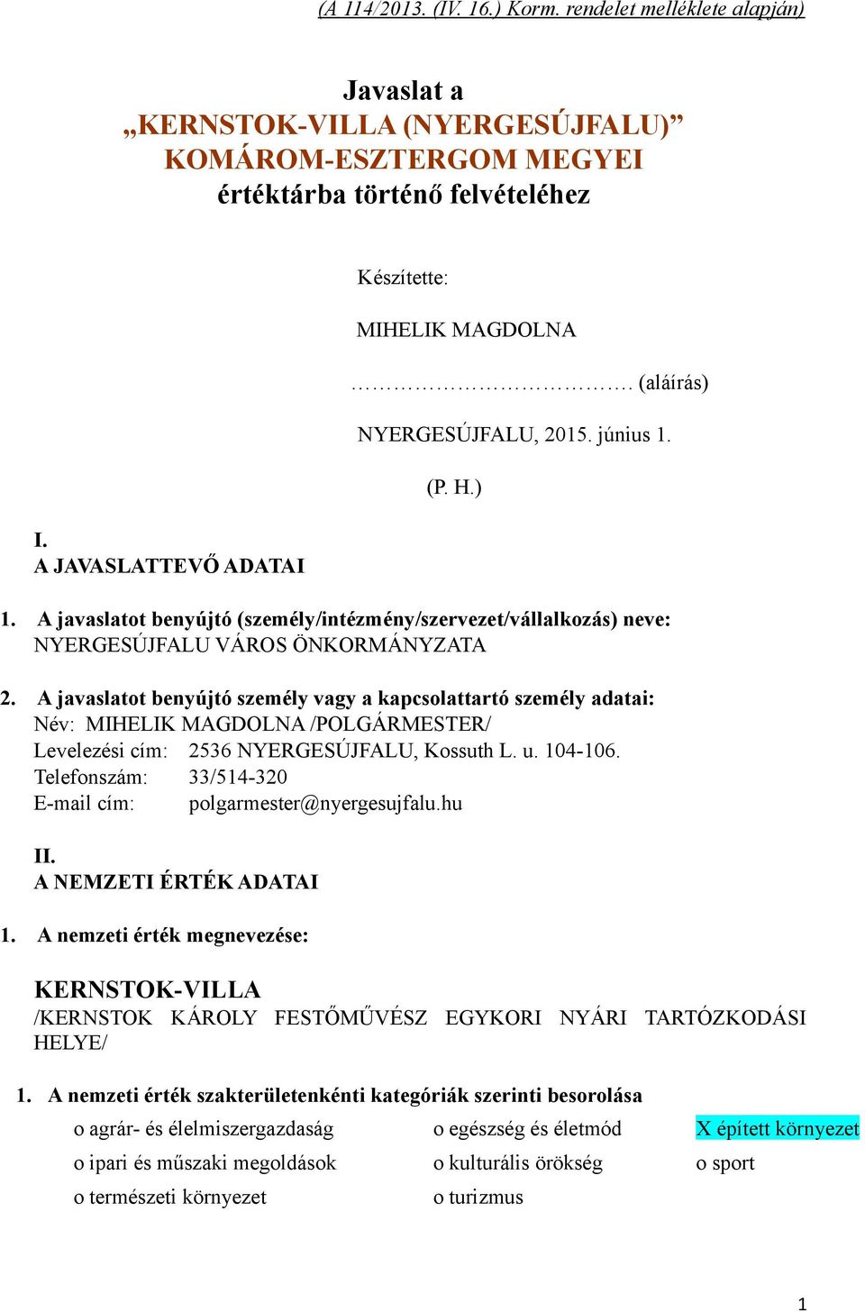 A javaslatot benyújtó személy vagy a kapcsolattartó személy adatai: Név: MIHELIK MAGDOLNA /POLGÁRMESTER/ Levelezési cím: 2536 NYERGESÚJFALU, Kossuth L. u. 104-106.