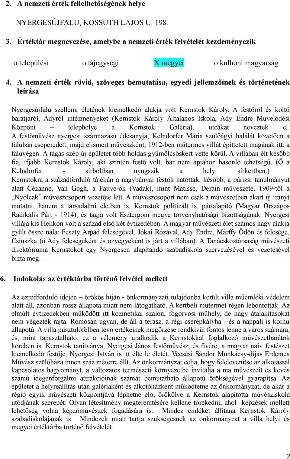 A nemzeti érték rövid, szöveges bemutatása, egyedi jellemzőinek és történetének leírása Nyergesújfalu szellemi életének kiemelkedő alakja volt Kernstok Károly.