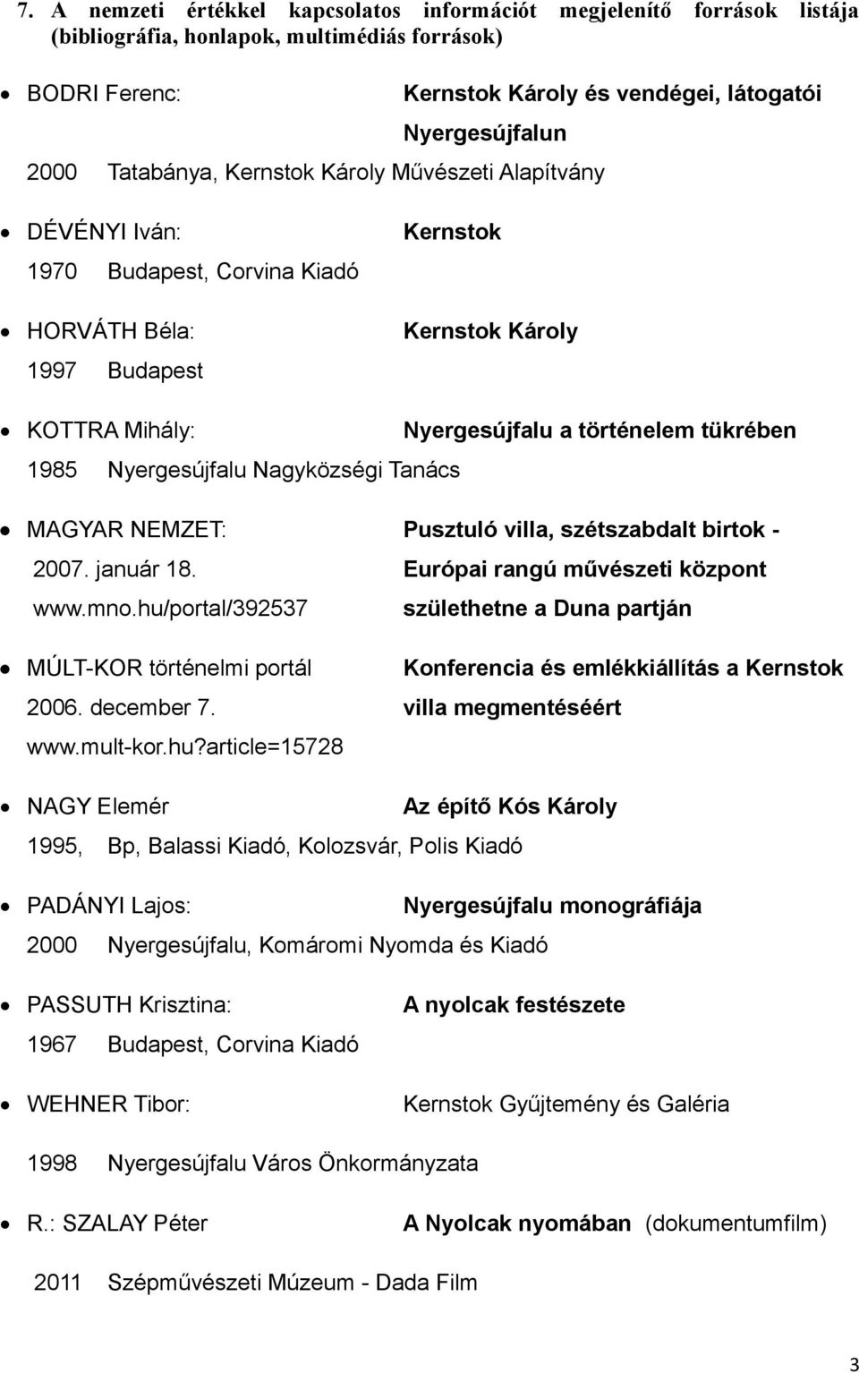 Nyergesújfalu Nagyközségi Tanács MAGYAR NEMZET: Pusztuló villa, szétszabdalt birtok - 2007. január 18. Európai rangú művészeti központ www.mno.