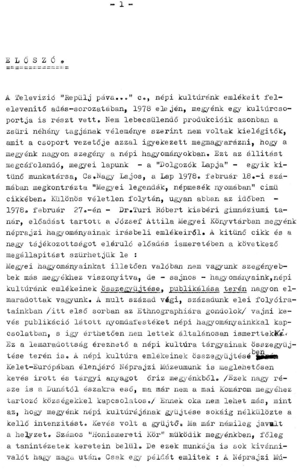 hagyományokban. Ezt az állítást megcáfolandó, megyei lapunk - a "Dolgozók Lapja" - egyik kitűnő munkatársa, Cs.Nagy Lajos, a Lap 1978. február 18.