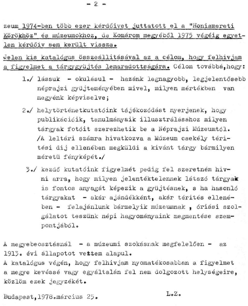 / lássuk - okulásul - hazánk legnagyobb, legjelentősebb néprajzi gyűjteményében mivel, milyen mértékben van megyénk képviselve; 2.