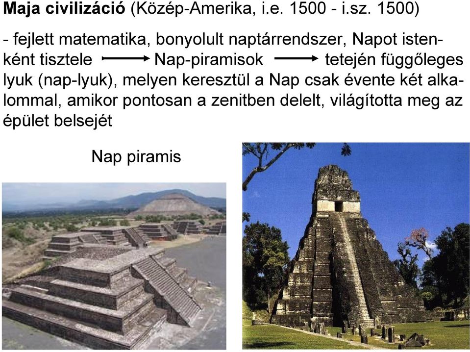 tisztele Nap-piramisok tetején függőleges lyuk (nap-lyuk), melyen keresztül a