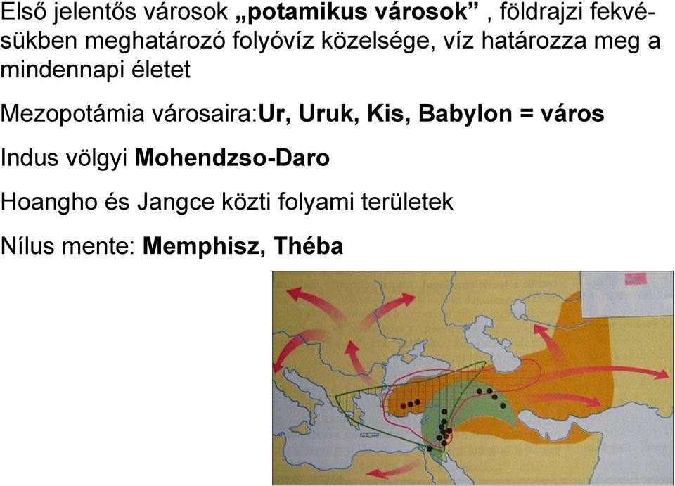 Mezopotámia városaira:ur, Uruk, Kis, Babylon = város Indus völgyi