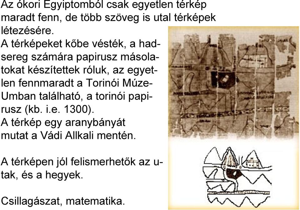 fennmaradt a Torinói Múze- Umban található, a torinói papirusz (kb. i.e. 1300).