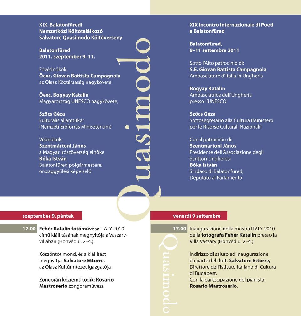 polgármestere, országgyűlési képviselő szeptember 9. péntek XIX Incontro Internazionale di Poeti a Balatonfüred Balatonfüred, 9 11 settembre 2011 Sotto l Alto patrocinio di: S.E.