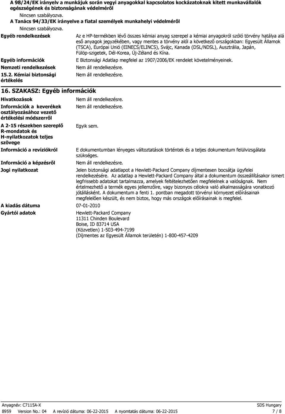 SZAKASZ: Egyéb információk Hivatkozások Információk a keverékek osztályozásához vezető értékelési módszerről A 215 részekben szereplő Rmondatok és Hnyilatkozatok teljes szövege Információ a