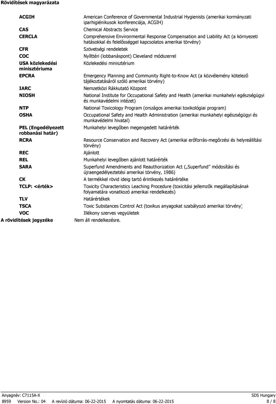 Response Compensation and Liability Act (a környezeti hatásokkal és felelősséggel kapcsolatos amerikai törvény) Szövetségi rendeletek Nyílttéri (lobbanáspont) Cleveland módszerrel Közlekedési