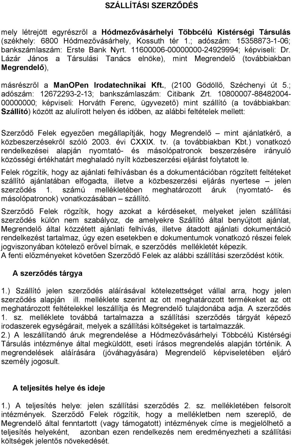 Lázár János a Társulási Tanács elnöke), mint Megrendelő (továbbiakban Megrendelő), másrészről a ManOPen Irodatechnikai Kft., (2100 Gödöllő, Széchenyi út 5.