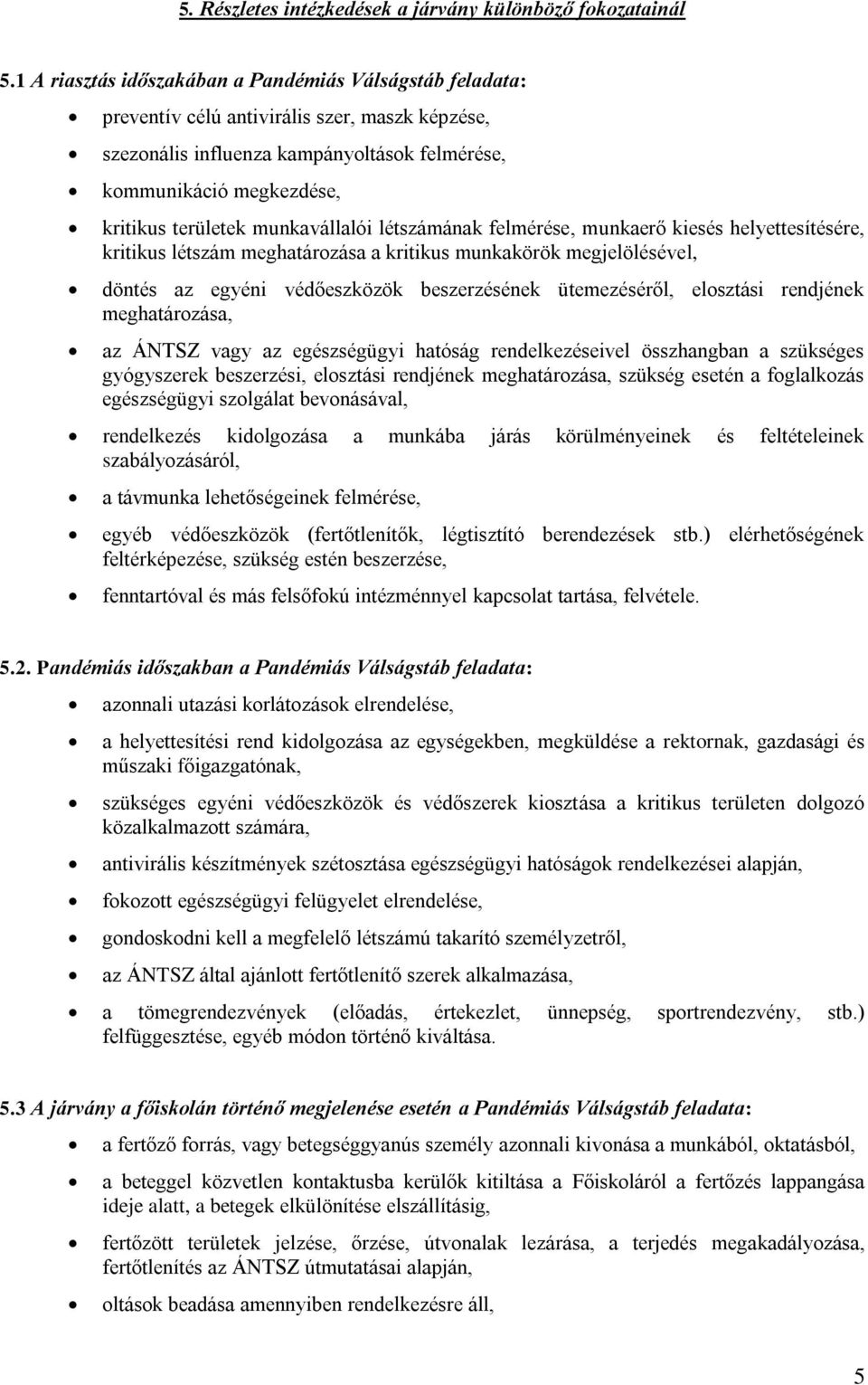 munkavállalói létszámának felmérése, munkaerő kiesés helyettesítésére, kritikus létszám meghatározása a kritikus munkakörök megjelölésével, döntés az egyéni védőeszközök beszerzésének ütemezéséről,