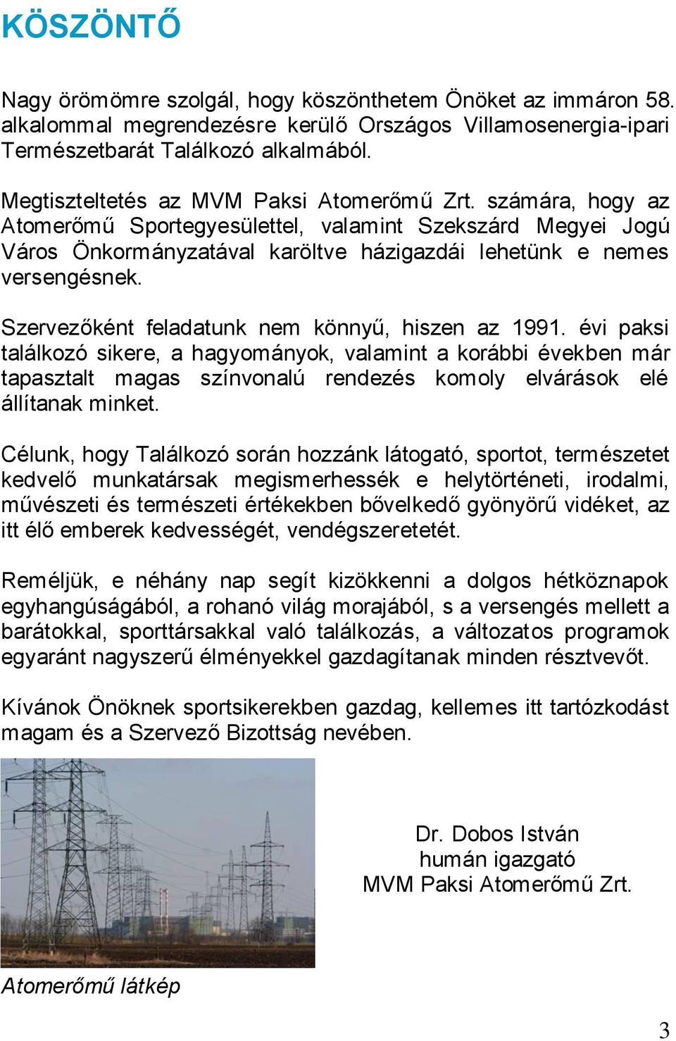 Szervezőként feladatunk nem könnyű, hiszen az 1991.