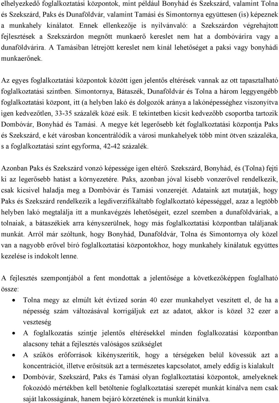 A Tamásiban létrejött kereslet nem kínál lehetőséget a paksi vagy bonyhádi munkaerőnek.