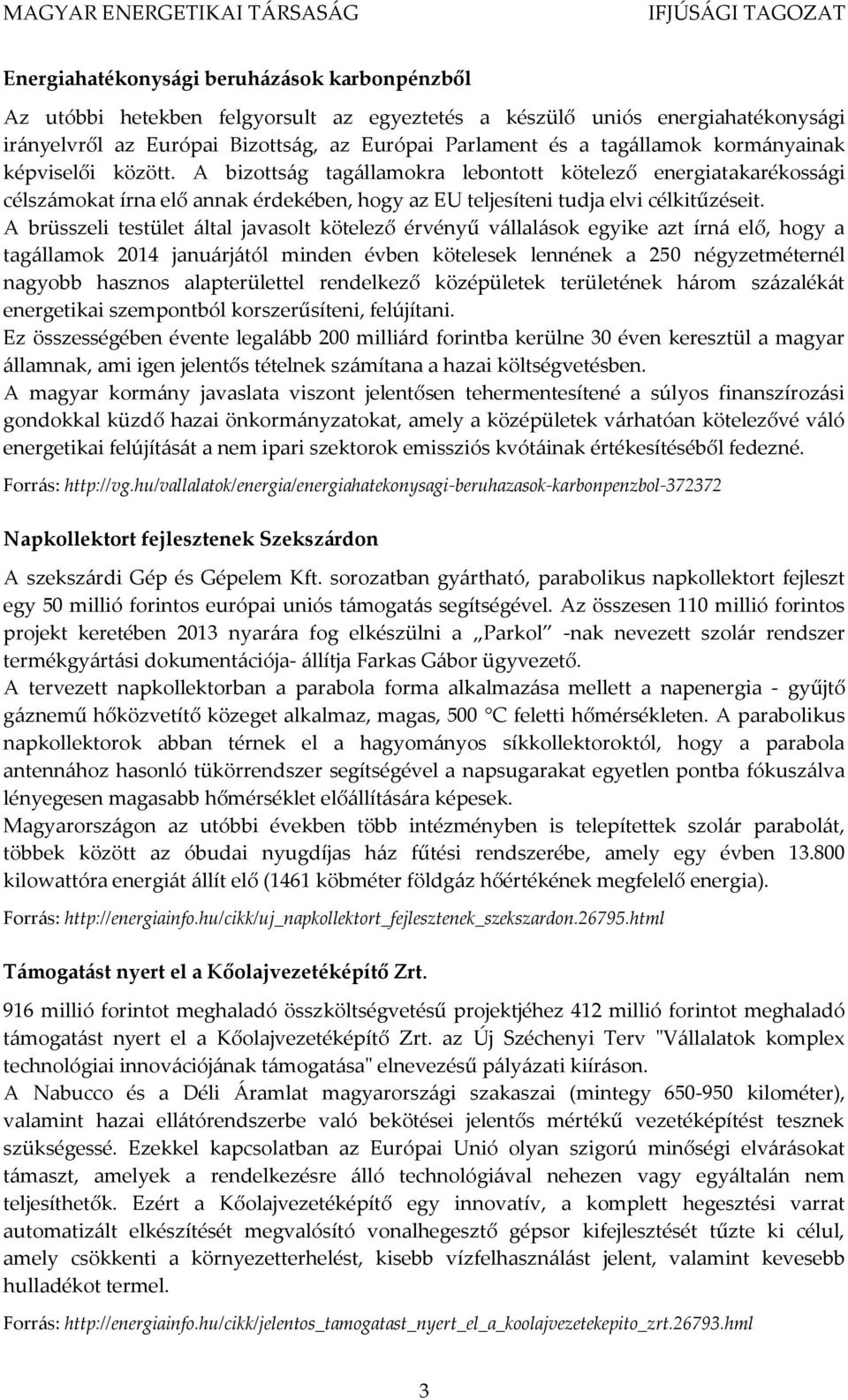 A brüsszeli testület által javasolt kötelező érvényű vállalások egyike azt írná elő, hogy a tagállamok 2014 januárjától minden évben kötelesek lennének a 250 négyzetméternél nagyobb hasznos