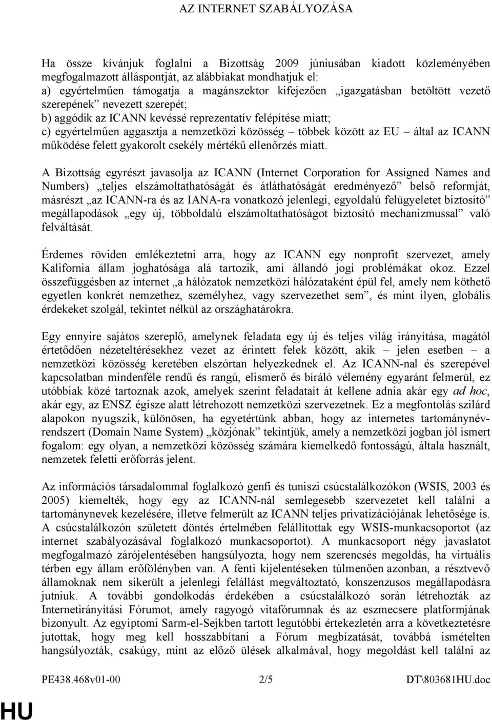 között az EU által az ICANN működése felett gyakorolt csekély mértékű ellenőrzés miatt.