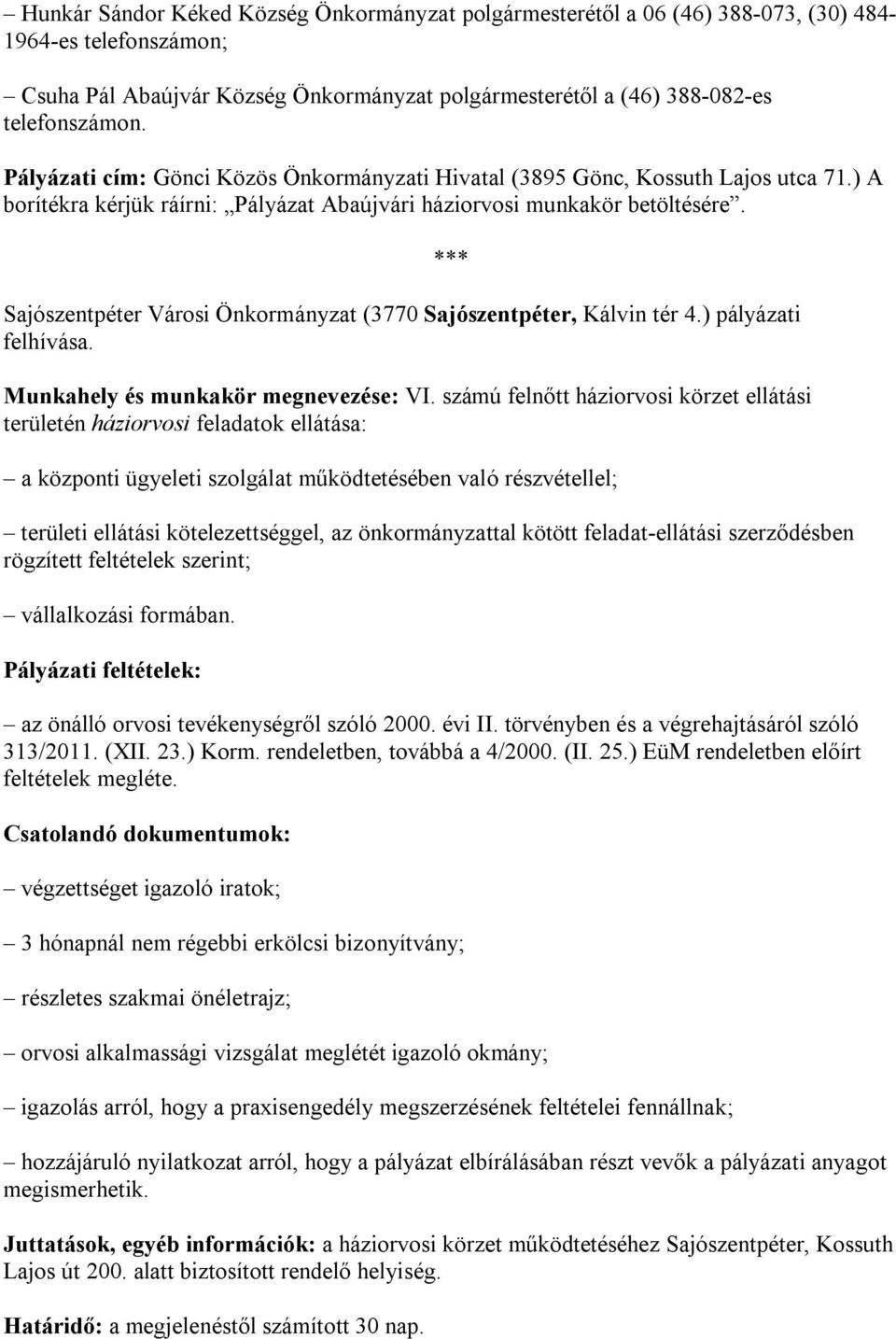 Sajószentpéter Városi Önkormányzat (3770 Sajószentpéter, Kálvin tér 4.) pályázati felhívása. Munkahely és munkakör megnevezése: VI.