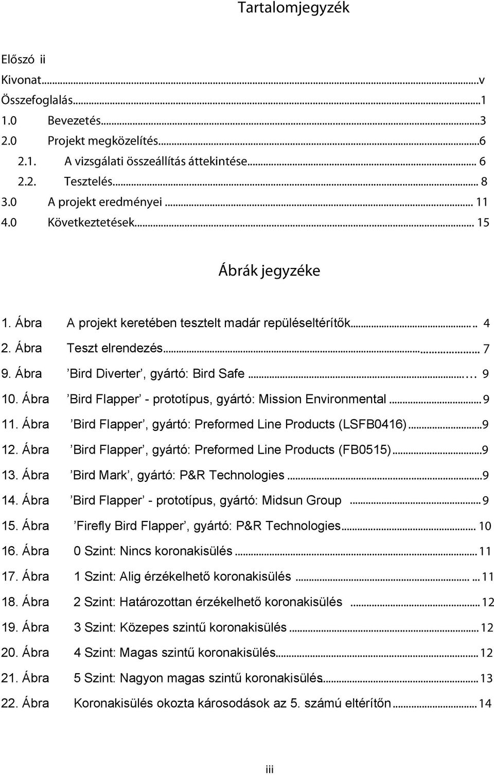 Ábra Bird Flapper - prototípus, gyártó: Mission Environmental... 9 11. Ábra Bird Flapper, gyártó: Preformed Line Products (LSFB0416)...9 12.