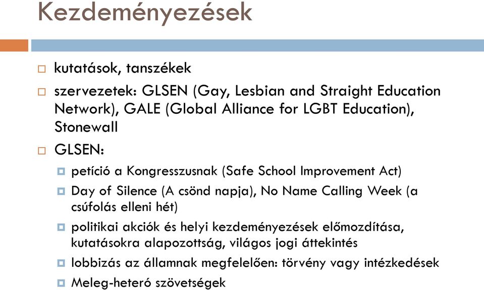 csönd napja), No Name Calling Week (a csúfolás elleni hét) politikai akciók és helyi kezdeményezések előmozdítása,
