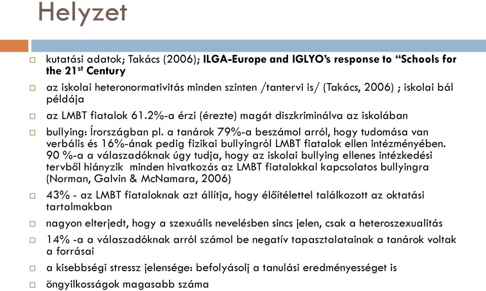 a tanárok 79%-a beszámol arról, hogy tudomása van verbális és 16%-ának pedig fizikai bullyingról LMBT fiatalok ellen intézményében.