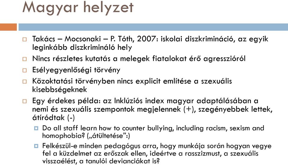 törvényben nincs explicit említése a szexuális kisebbségeknek Egy érdekes példa: az Inklúziós index magyar adaptálásában a nemi és szexuális szempontok megjelennek (+),