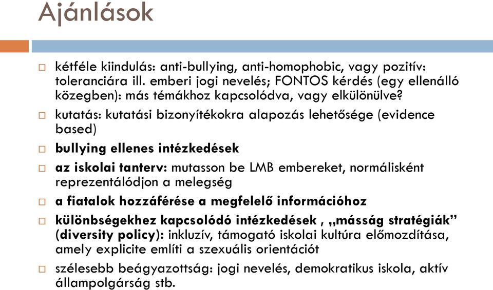 kutatás: kutatási bizonyítékokra alapozás lehetősége (evidence based) bullying ellenes intézkedések az iskolai tanterv: mutasson be LMB embereket, normálisként