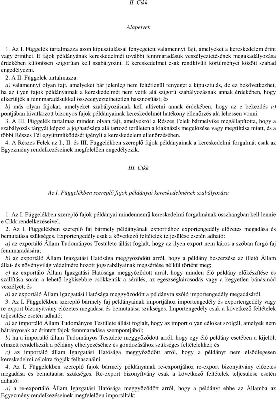 E kereskedelmet csak rendkívüli körülményei között szabad engedélyezni. 2. A II.
