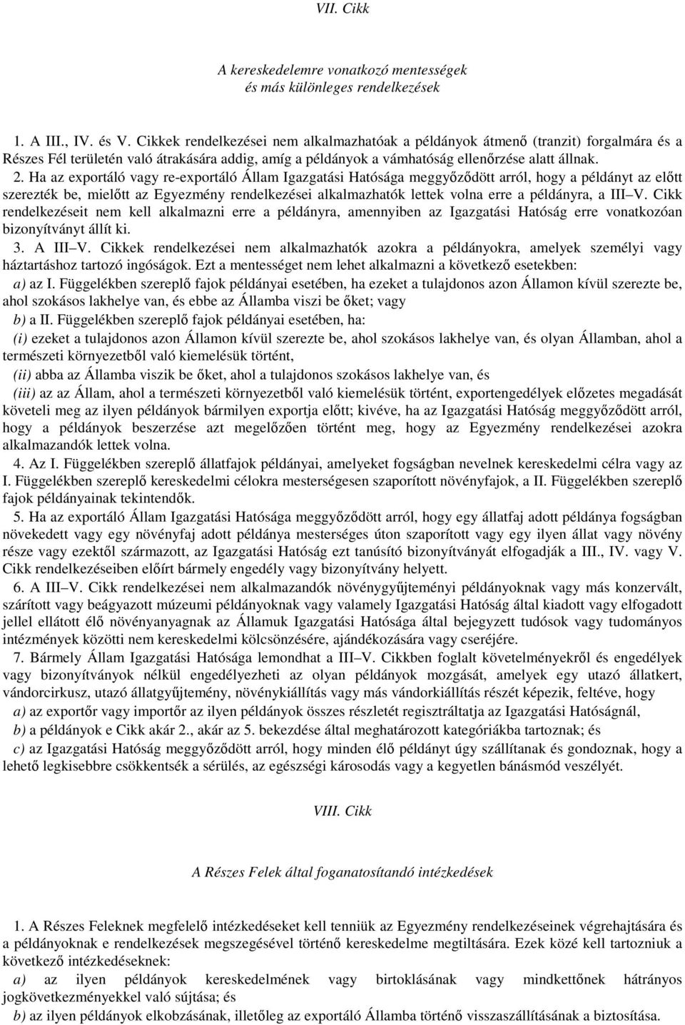 Ha az exportáló vagy re-exportáló Állam Igazgatási Hatósága meggyőződött arról, hogy a példányt az előtt szerezték be, mielőtt az Egyezmény rendelkezései alkalmazhatók lettek volna erre a példányra,