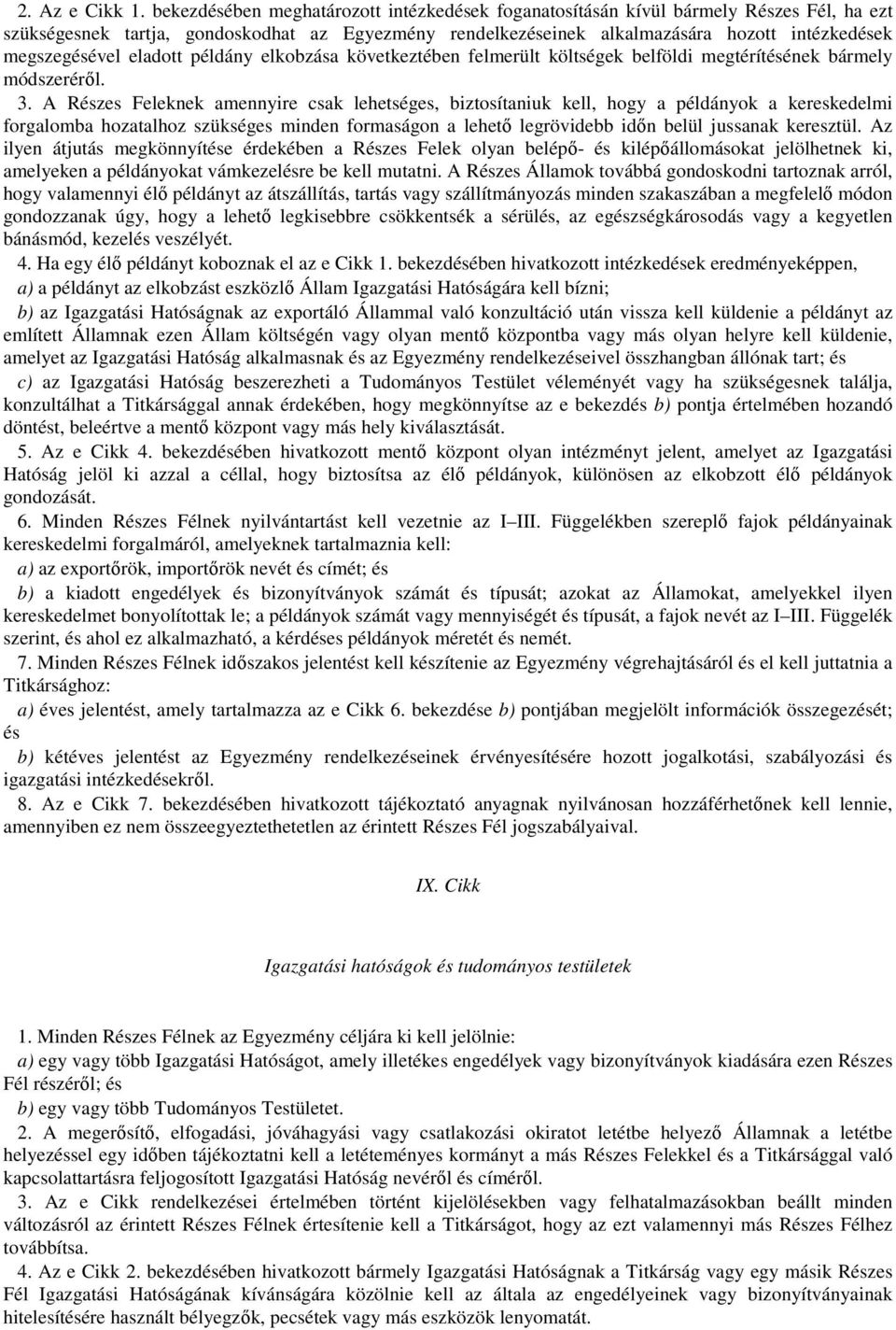 megszegésével eladott példány elkobzása következtében felmerült költségek belföldi megtérítésének bármely módszeréről. 3.