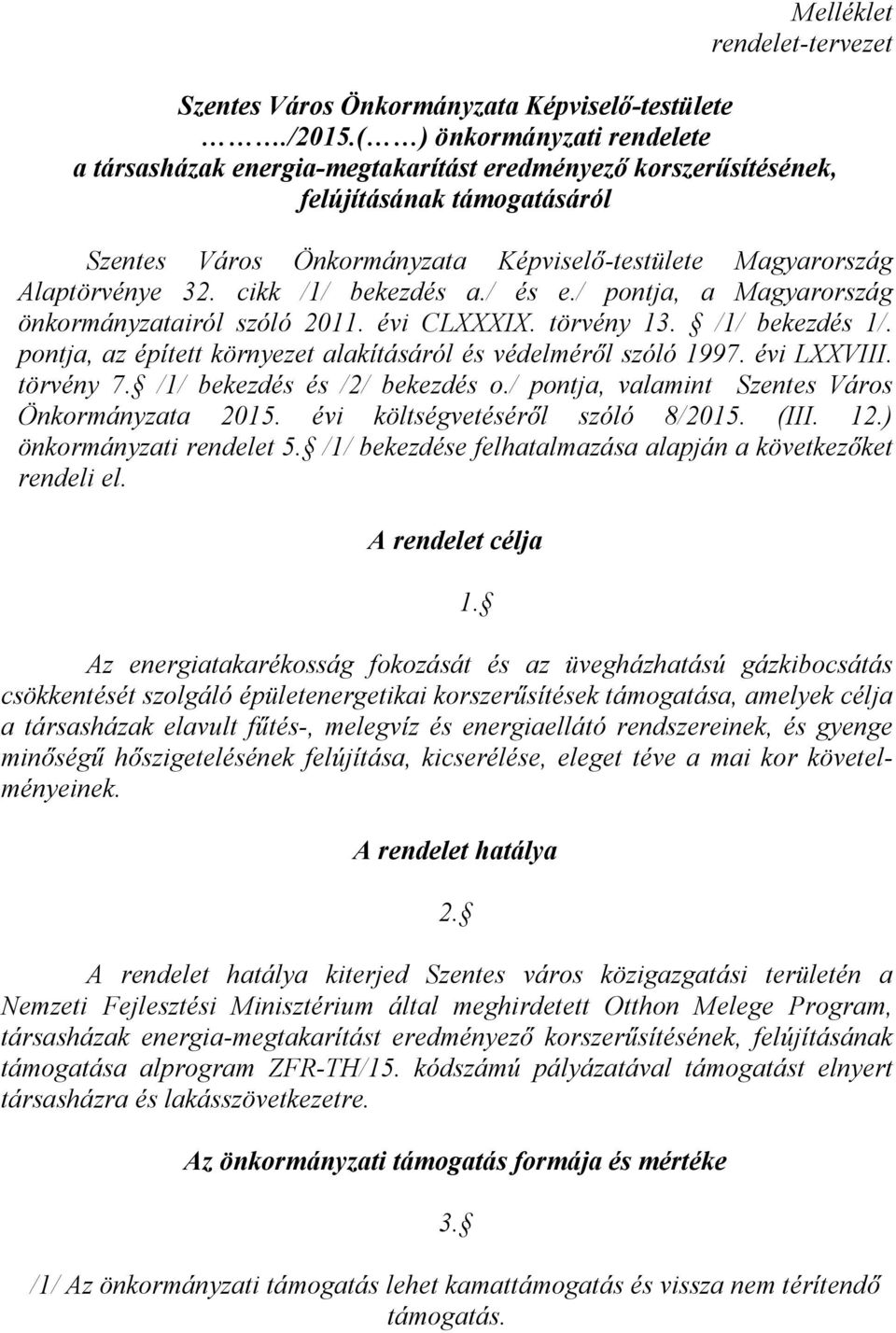 cikk /1/ bekezdés a./ és e./ pontja, a Magyarország önkormányzatairól szóló 2011. évi CLXXXIX. törvény 13. /1/ bekezdés 1/. pontja, az épített környezet alakításáról és védelméről szóló 1997.