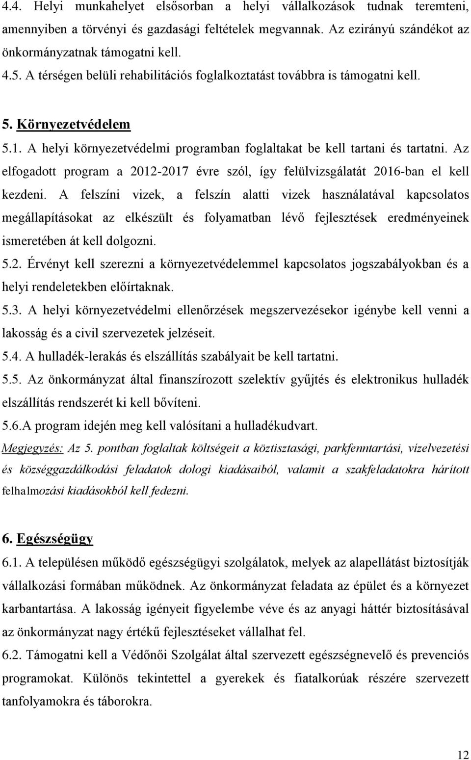 Az elfogadott program a 2012-2017 évre szól, így felülvizsgálatát 2016-ban el kell kezdeni.