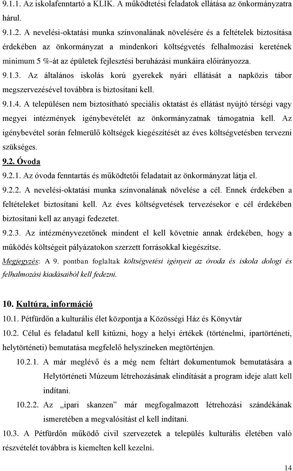 beruházási munkáira előirányozza. 9.1.3. Az általános iskolás korú gyerekek nyári ellátását a napközis tábor megszervezésével továbbra is biztosítani kell. 9.1.4.