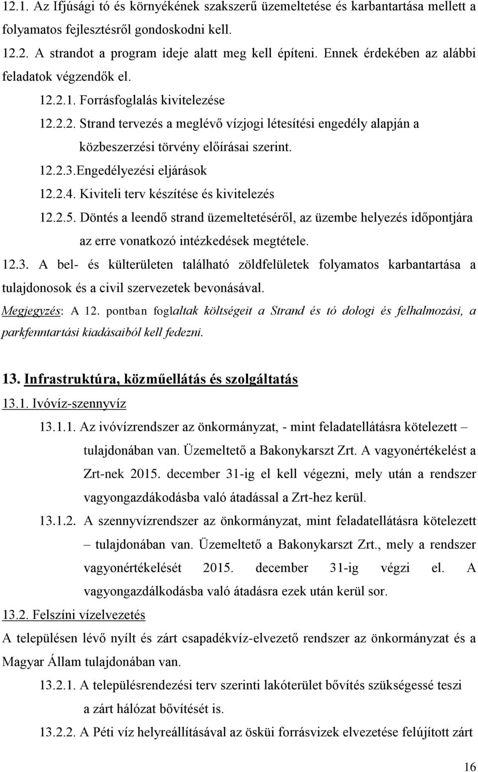 12.2.3.Engedélyezési eljárások 12.2.4. Kiviteli terv készítése és kivitelezés 12.2.5. Döntés a leendő strand üzemeltetéséről, az üzembe helyezés időpontjára az erre vonatkozó intézkedések megtétele.