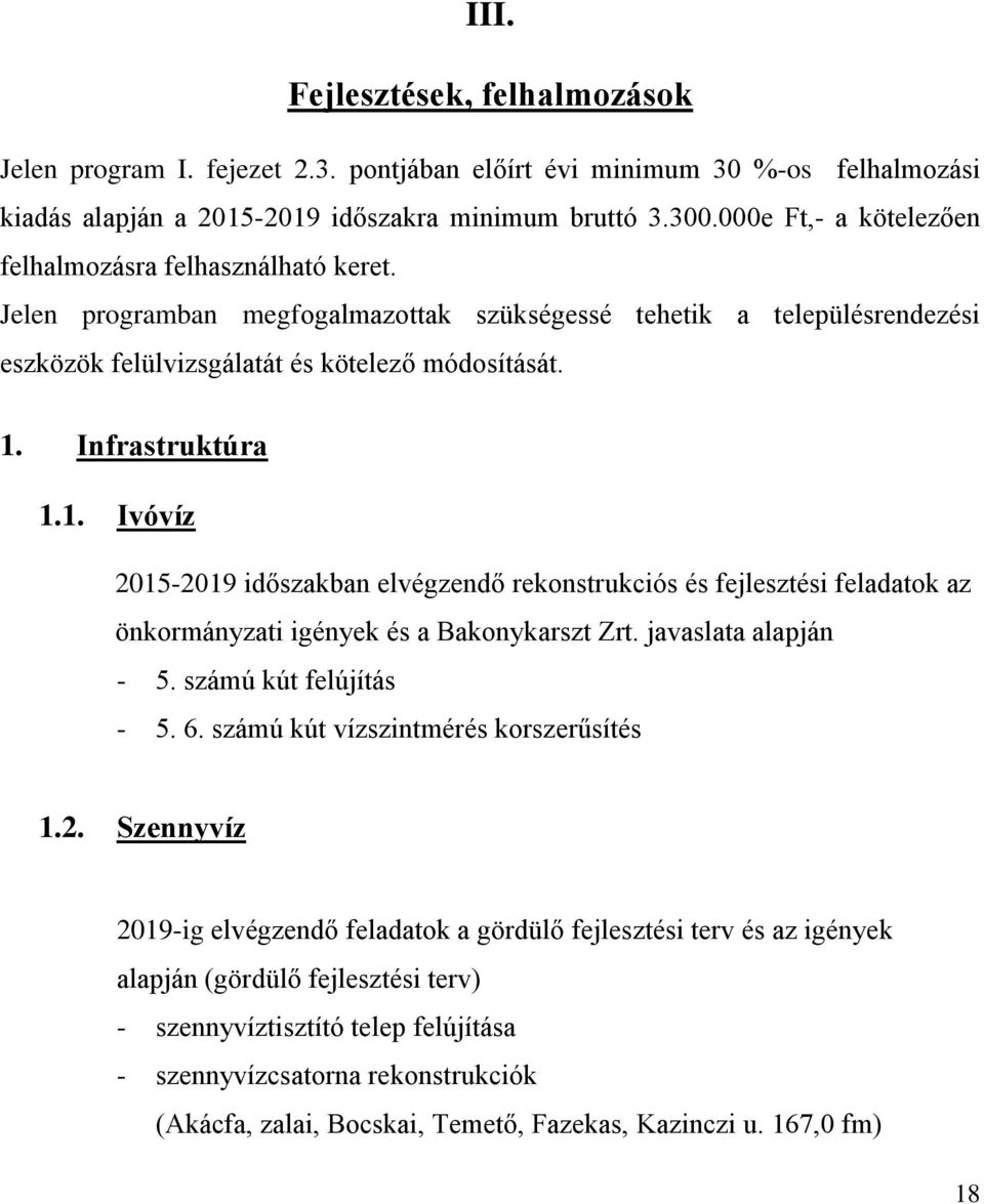 Infrastruktúra 1.1. Ivóvíz 2015-2019 időszakban elvégzendő rekonstrukciós és fejlesztési feladatok az önkormányzati igények és a Bakonykarszt Zrt. javaslata alapján - 5. számú kút felújítás - 5. 6.