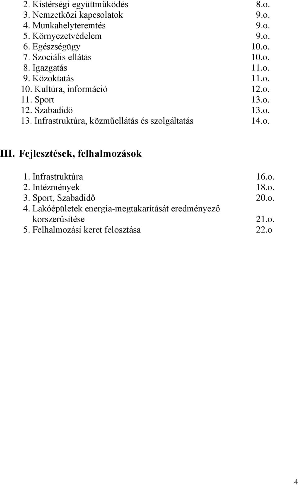 o. 12. Szabadidő 13.o. 13. Infrastruktúra, közműellátás és szolgáltatás 14.o. III. Fejlesztések, felhalmozások 1. Infrastruktúra 16.o. 2.